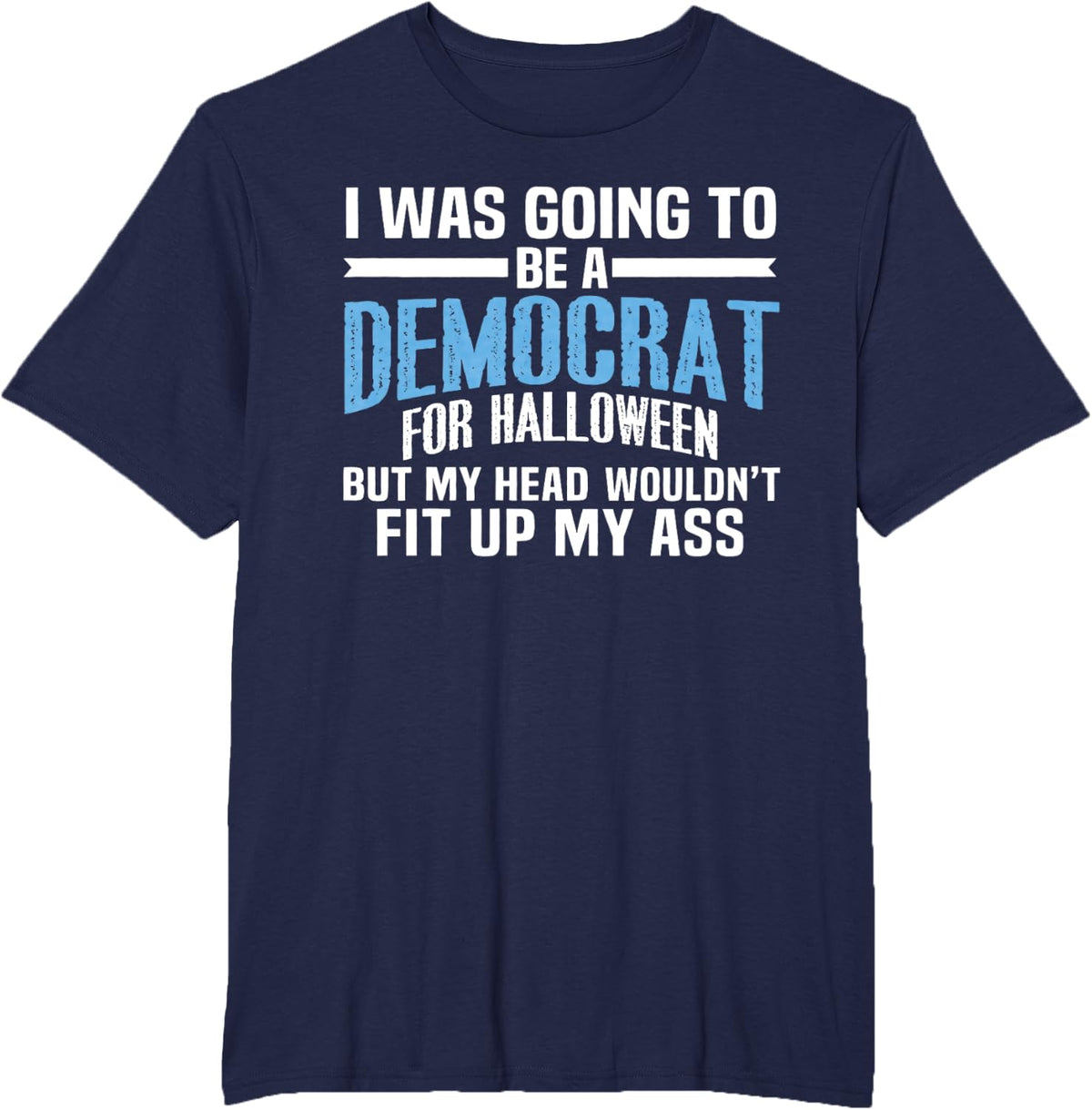 I was Going to Be A Democrat for Halloween Political T-Shirt T-Shirt