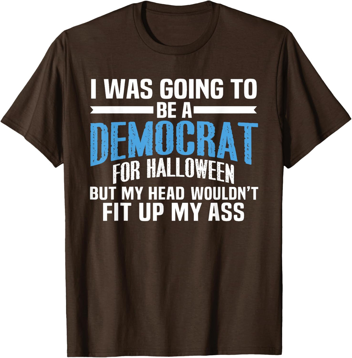 I was Going to Be A Democrat for Halloween Political T-Shirt T-Shirt
