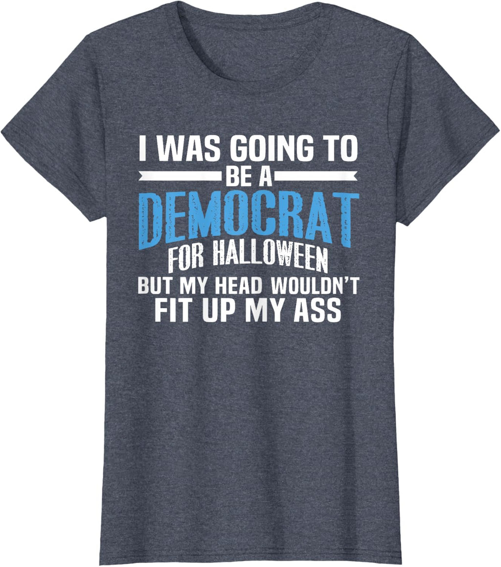 I was Going to Be A Democrat for Halloween Political T-Shirt T-Shirt