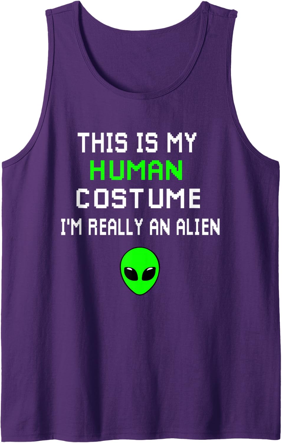 Weird Funny This is My Human Costume I'm Really An Alien Tank Top