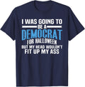 I was Going to Be A Democrat for Halloween Political T-Shirt T-Shirt
