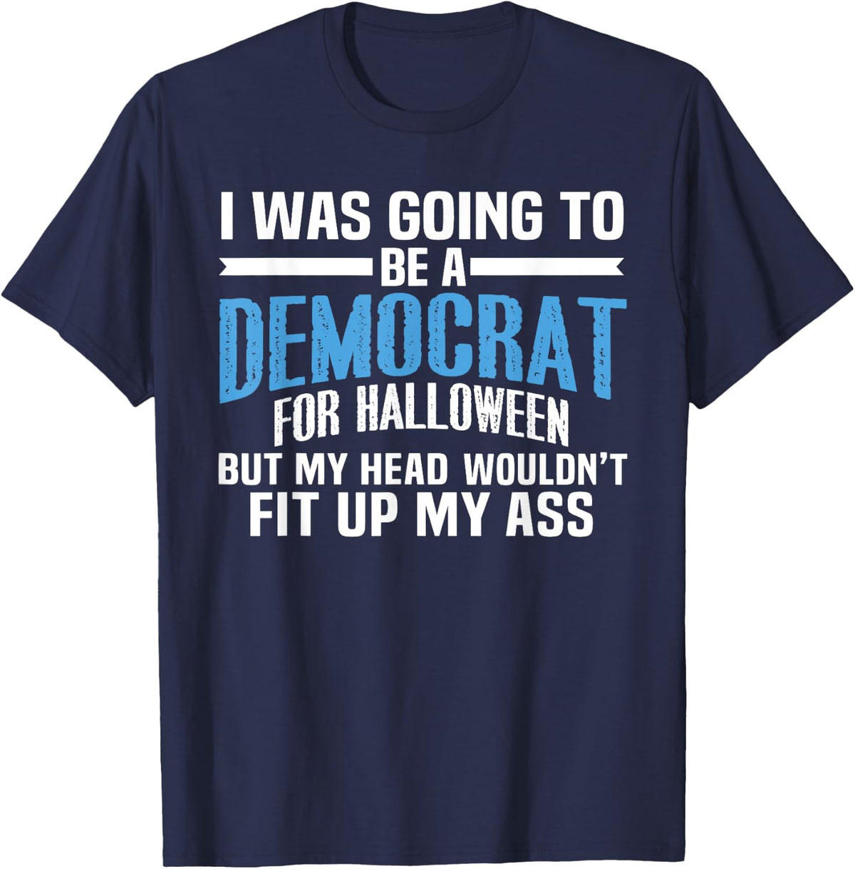 I was Going to Be A Democrat for Halloween Political T-Shirt T-Shirt