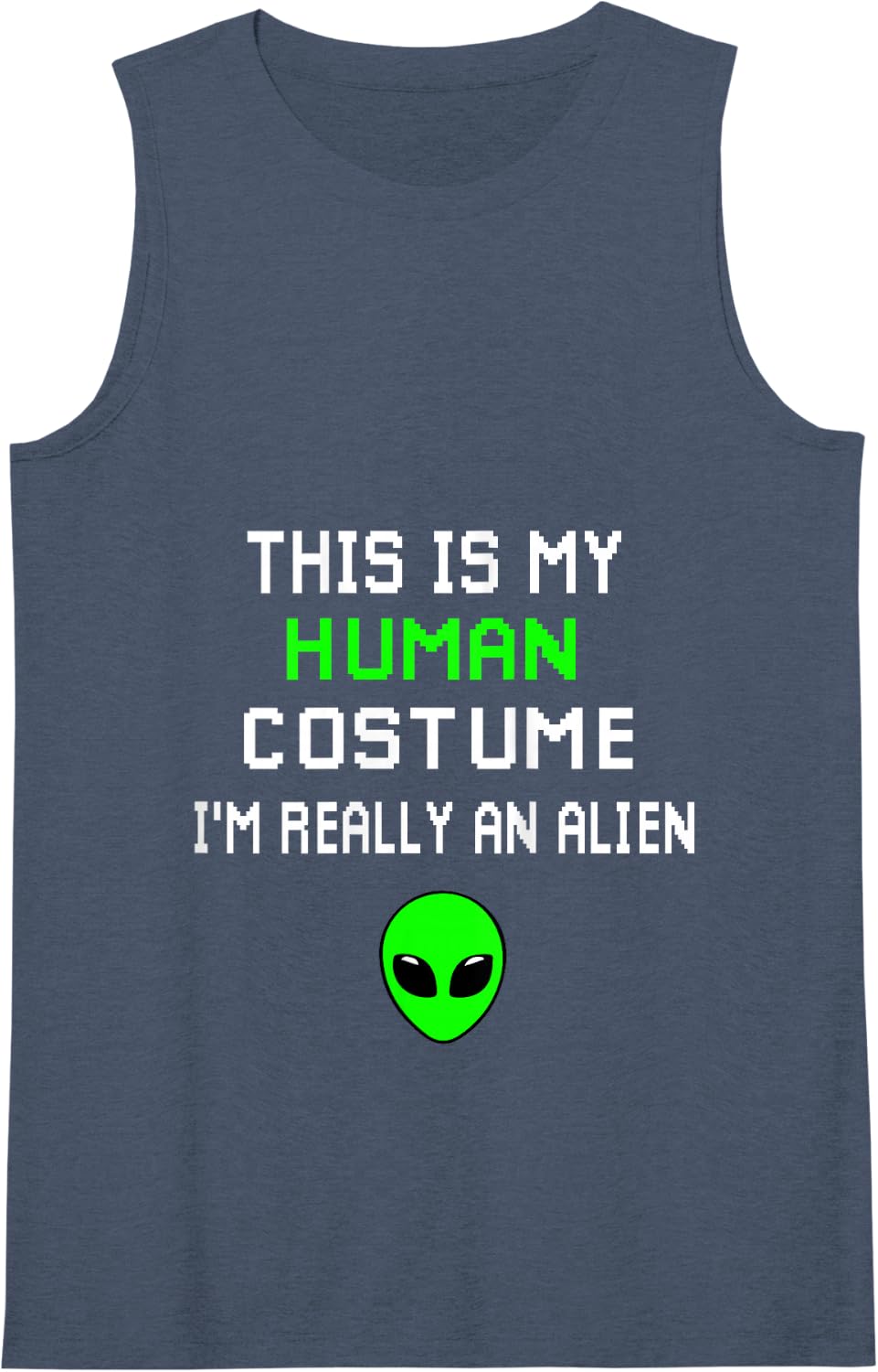Weird Funny This is My Human Costume I'm Really An Alien Tank Top