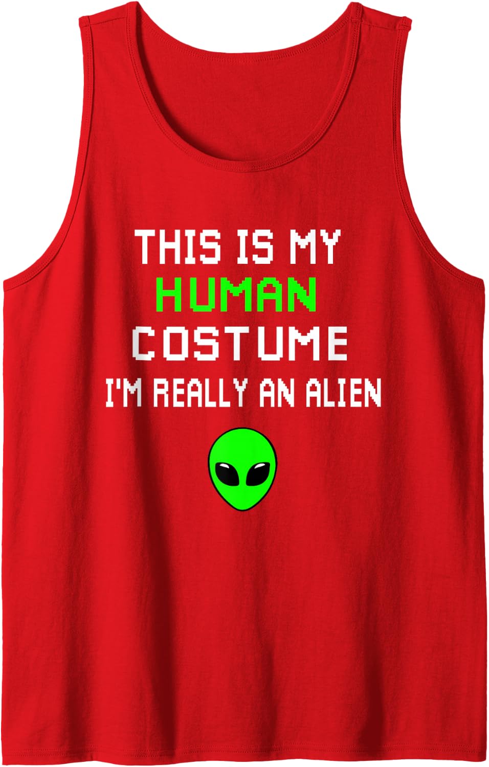 Weird Funny This is My Human Costume I'm Really An Alien Tank Top