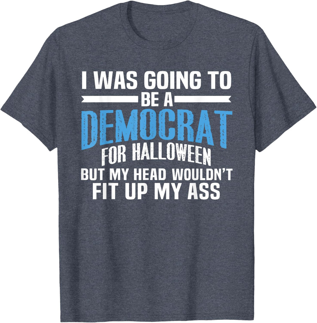 I was Going to Be A Democrat for Halloween Political T-Shirt T-Shirt