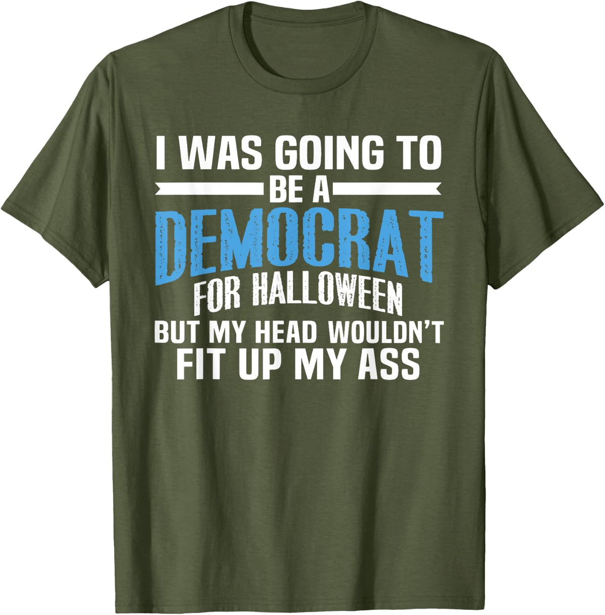 I was Going to Be A Democrat for Halloween Political T-Shirt T-Shirt