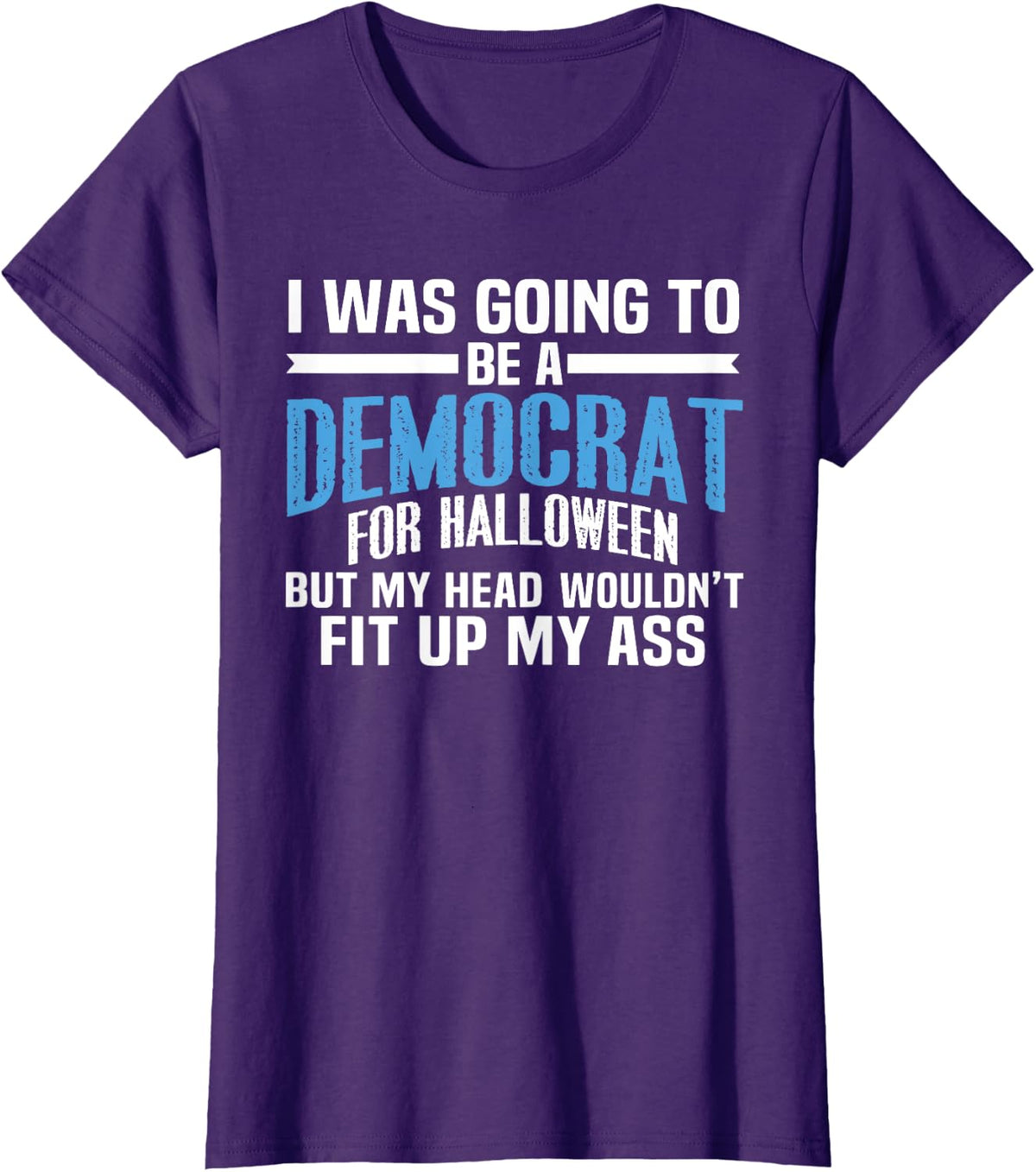 I was Going to Be A Democrat for Halloween Political T-Shirt T-Shirt