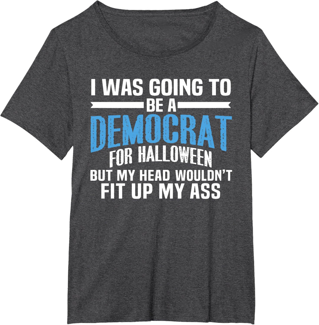 I was Going to Be A Democrat for Halloween Political T-Shirt T-Shirt