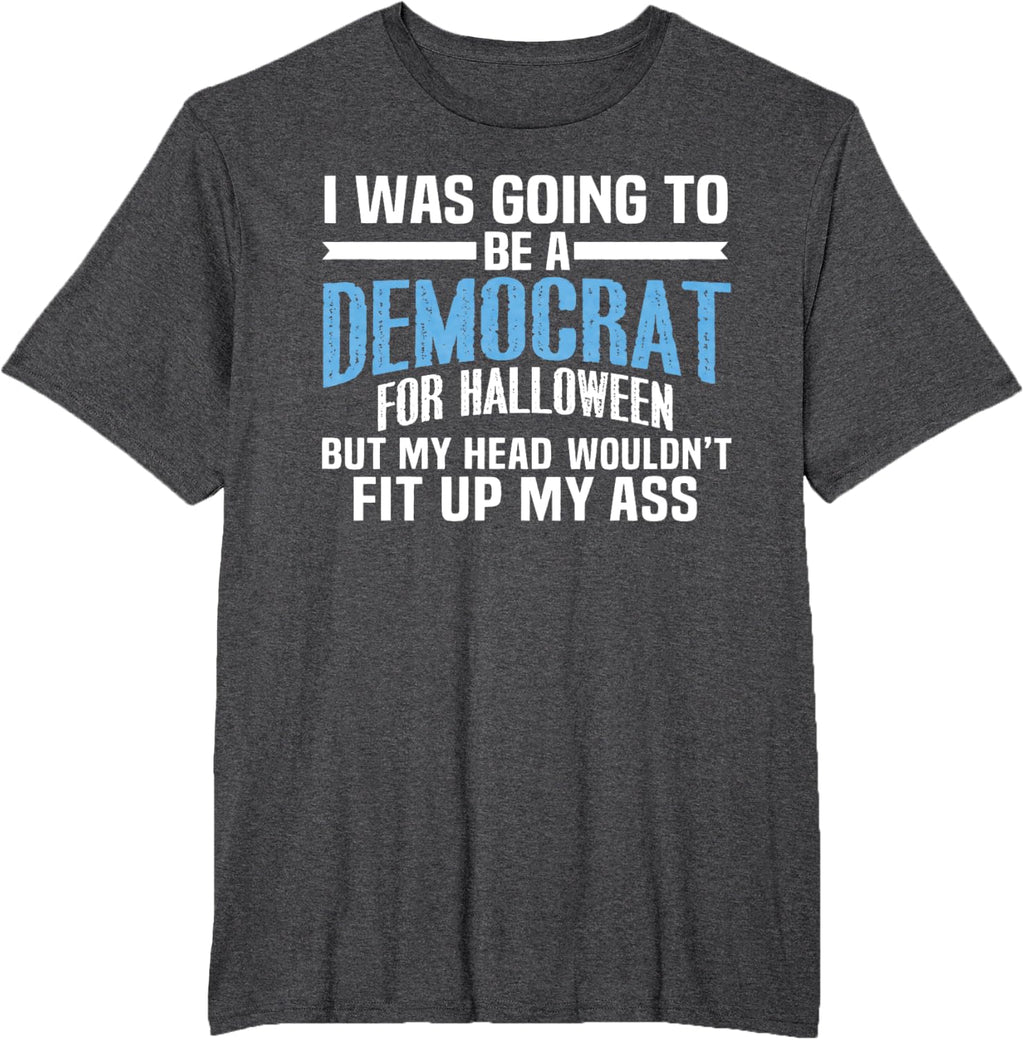 I was Going to Be A Democrat for Halloween Political T-Shirt T-Shirt