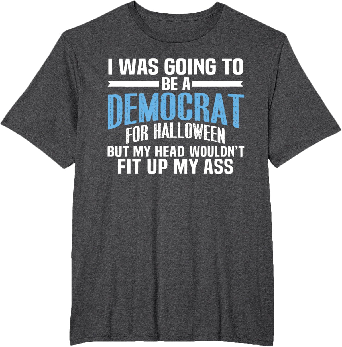 I was Going to Be A Democrat for Halloween Political T-Shirt T-Shirt