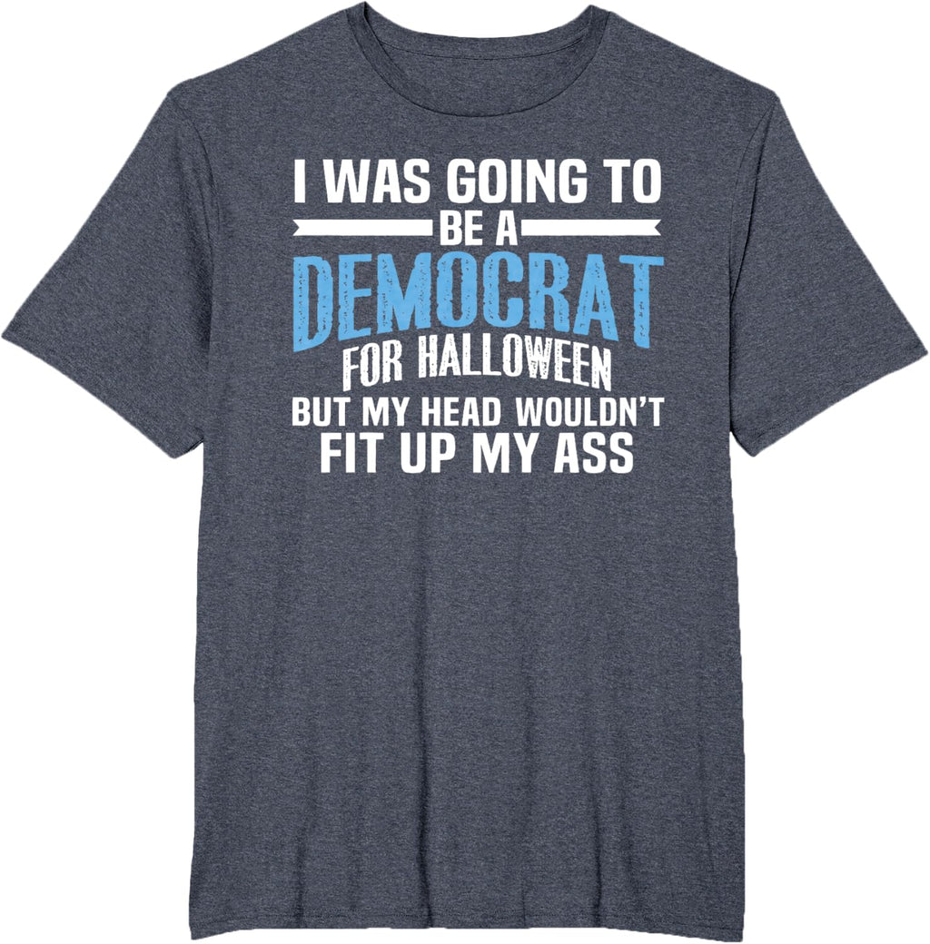 I was Going to Be A Democrat for Halloween Political T-Shirt T-Shirt