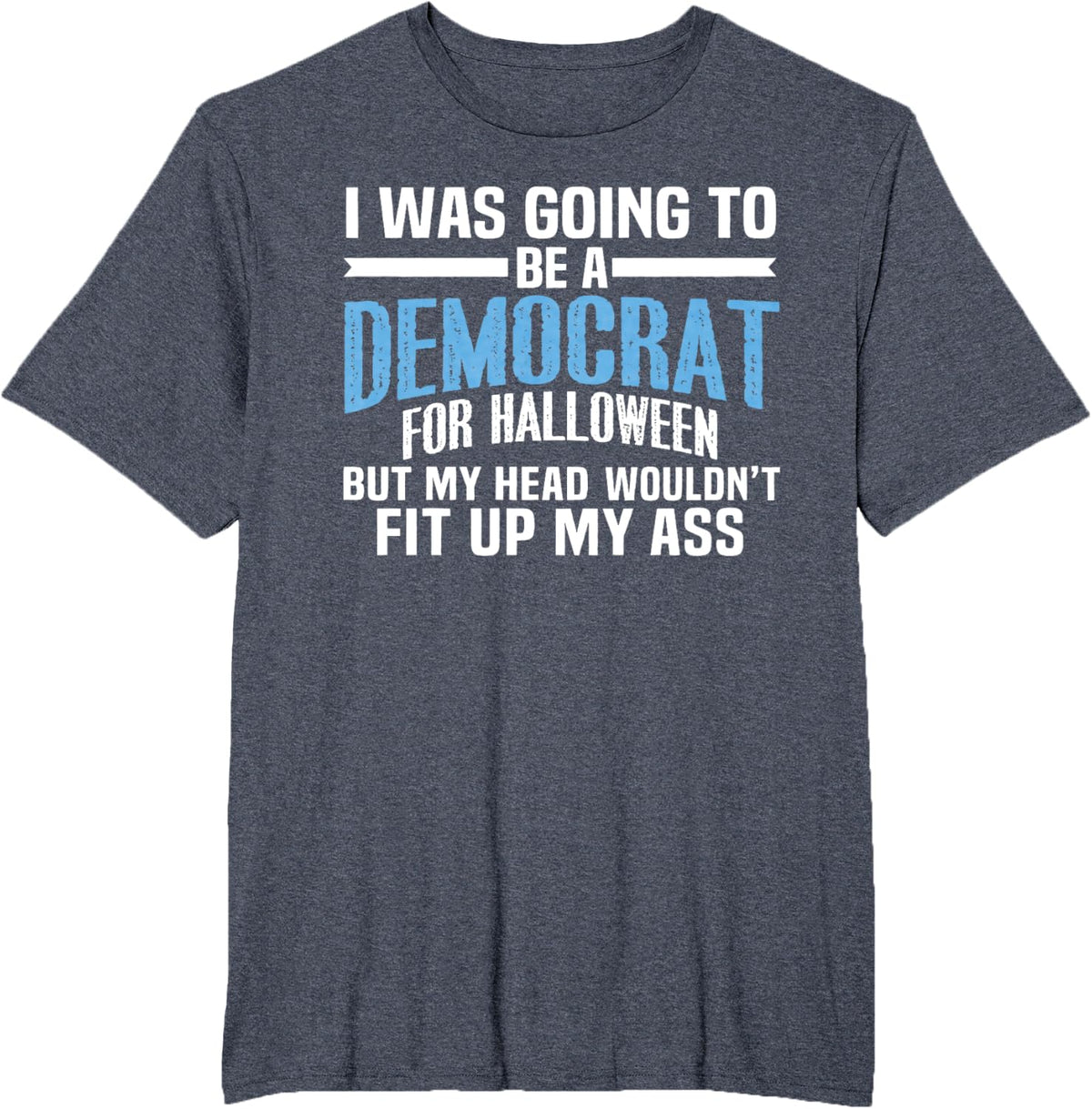 I was Going to Be A Democrat for Halloween Political T-Shirt T-Shirt