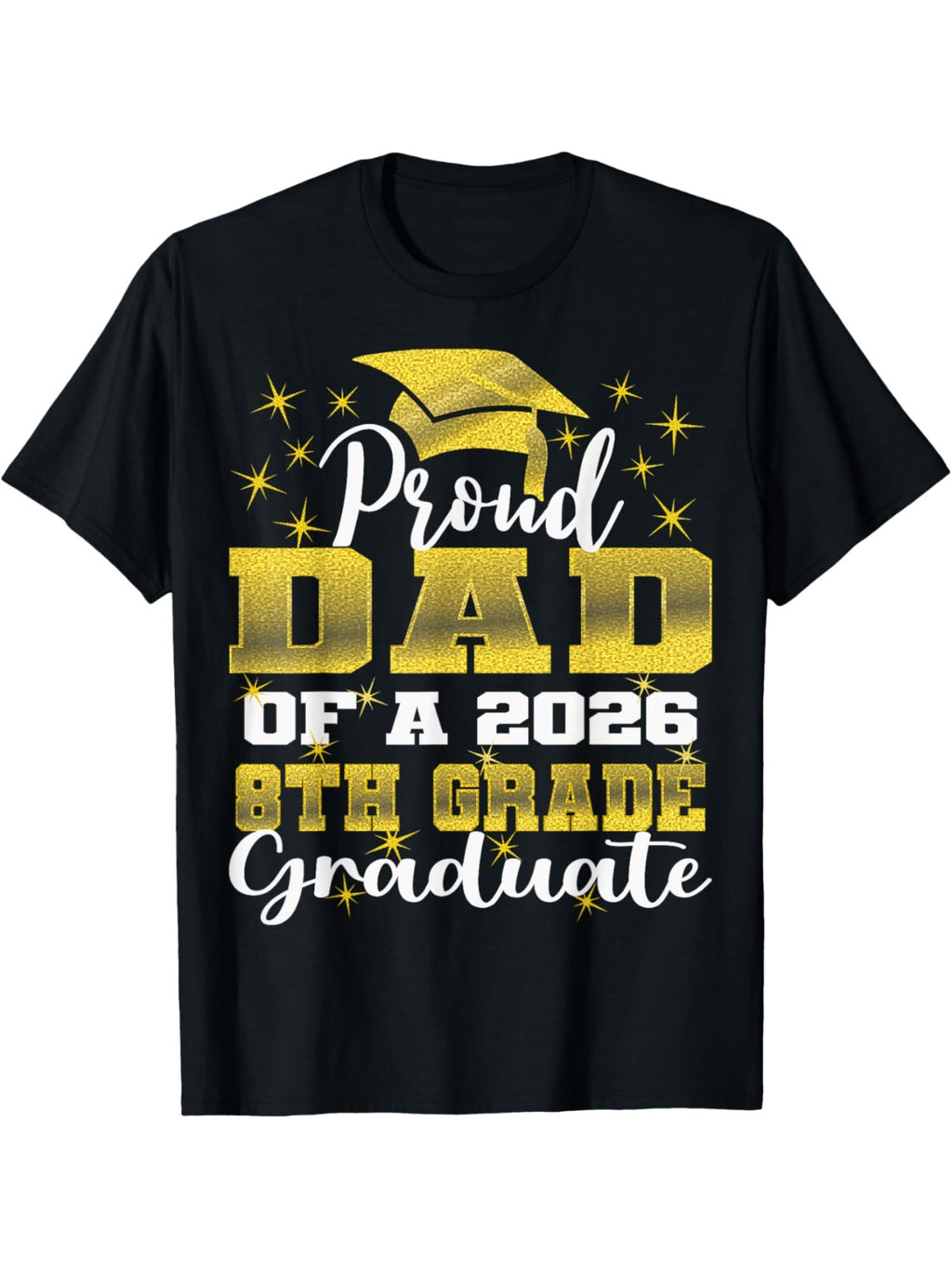 Proud Dad of 8th Grade Graduate 2026 Graduation T-Shirt